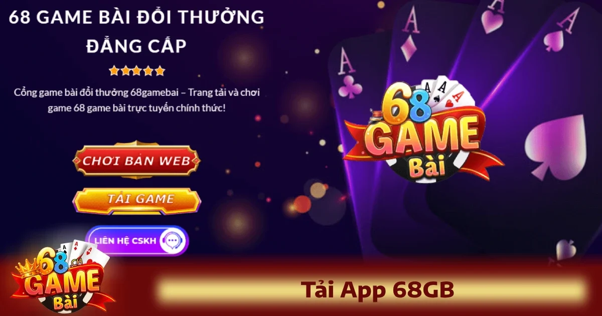 Tải App 68GB 1 Tải App 68GB – Trải Nghiệm game bài siêu mượt chỉ với vài thao tác